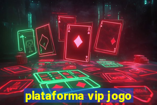 plataforma vip jogo